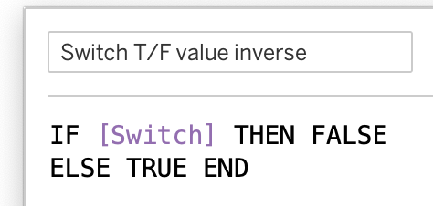 Tableau Calculation:
Name: Switch T/F Value inverse
Value: IF [Switch] THEN FALSE ELSE TRUE END